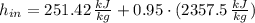 h_{in} = 251.42\,\frac{kJ}{kg} + 0.95\cdot (2357.5\,\frac{kJ}{kg} )