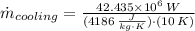 \dot m_{cooling} = \frac{42.435\times 10^{6}\,W}{(4186\,\frac{J}{kg\cdot K} )\cdot (10\,K)}