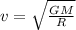 v =\sqrt{\frac{GM}{R} }