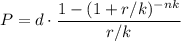 \displaystyle P=d\cdot \frac{1-(1+r/k)^{-nk}}{r/k}