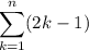 \displaystyle\sum_{k=1}^n(2k-1)