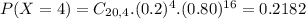 P(X = 4) = C_{20,4}.(0.2)^{4}.(0.80)^{16} = 0.2182