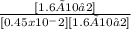 \frac{[1.6 ×10−2]}{[0.45 x 10^-2] [1.6 ×10−2]}