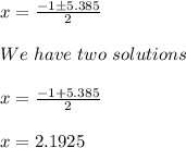 x = \frac{ -1 \pm 5.385 }{2}\\\\We\ have\ two\ solutions\\\\x = \frac{ -1 + 5.385 }{2}\\\\x = 2.1925
