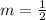 m=\frac{1}{2}