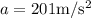 a=201 \mathrm{m} / \mathrm{s}^{2}