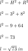 l^2=H^2+R^2\\ \\l^2=3^2+8^2\\ \\l^2=9+64\\ \\l^2=73\\ \\l=\sqrt{73}\ in