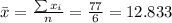\bar x= \frac{\sum x_i}{n}=\frac{77}{6}=12.833