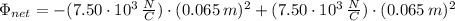\Phi_{net}=-(7.50\cdot 10^{3}\,\frac{N}{C} )\cdot (0.065\,m)^{2}+(7.50\cdot 10^{3}\,\frac{N}{C} )\cdot (0.065\,m)^{2}