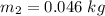 m_2=0.046\ kg