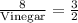 \frac{8}{\text{Vinegar}}=\frac{3}{2}