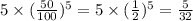 5\times(\frac{50}{100} )^{5} = 5\times(\frac{1}{2} )^{5} = \frac{5}{32}