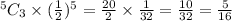 ^5C_3\times (\frac{1}{2} )^5 = \frac{20}{2} \times\frac{1}{32} = \frac{10}{32} = \frac{5}{16}