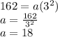 162 = a( {3}^{2} ) \\ a =  \frac{162}{ {3}^{2} }  \\ a = 18