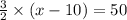 \frac{3}{2}\times (x-10)=50