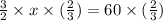 \frac{3}{2}\times x \times (\frac{2}{3})=60\times (\frac{2}{3})