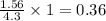 \frac{1.56}{4.3}\times 1=0.36