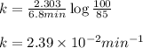 k=\frac{2.303}{6.8min}\log\frac{100}{85}\\\\k=2.39\times 10^{-2}min^{-1}