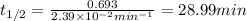 t_{1/2}=\frac{0.693}{2.39\times 10^{-2}min^{-1}}=28.99min