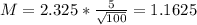 M = 2.325*\frac{5}{\sqrt{100}} = 1.1625