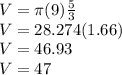 V=\pi(9)\frac{5}{3} \\V=28.274(1.66)\\V=46.93\\V=47