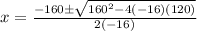 x=\frac{-160\pm\sqrt{160^2-4(-16)(120)}}{2(-16)}