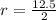 r=\frac{12.5}{2}