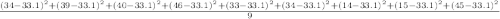 \frac{(34 - 33.1)^{2}+(39-33.1)^{2}+(40-33.1)^{2}+(46-33.1)^{2}+(33-33.1)^{2}+(34-33.1)^{2}+(14-33.1)^{2}+(15-33.1)^{2}+(45-33.1)^{2}}{9}