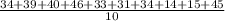 \frac{34+39+40+46+33+31+34+14+15+45}{10}