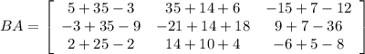 BA=\left[\begin{array}{ccc}5+35-3&35+14+6&-15+7-12\\-3+35-9&-21+14+18&9+7-36\\2+25-2&14+10+4&-6+5-8\end{array}\right]