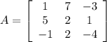 A=\left[\begin{array}{ccc}1 & 7 & -3 \\5 & 2 & 1 \\-1 & 2 & -4\end{array}\right]