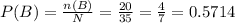 P(B)=\frac{n(B)}{N}=\frac{20}{35}=\frac{4}{7}=0.5714