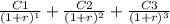 \frac{C1}{(1+r)^1} +\frac{C2}{(1+r)^2} +\frac{C3}{(1+r)^3}