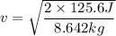 v=\sqrt{\dfrac{2\times 125.6J}{8.642kg}