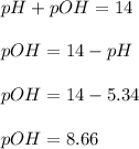 pH+pOH=14\\\\pOH=14-pH\\\\pOH=14-5.34\\\\pOH=8.66