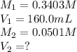 M_1=0.3403M\\V_1=160.0mL\\M_2=0.0501M\\V_2=?
