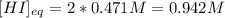 [HI]_{eq}=2*0.471M=0.942M