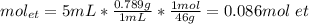mol_{et}=5mL*\frac{0.789g}{1mL} *\frac{1mol}{46g}=0.086mol\ et