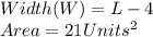 Width(W)=L-4\\Area=21Units^2