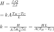 H=\frac{\bigtriangleup Q }{\bigtriangleup t}\\\\=kA\frac{T_H-T_C}{L}\\\\k=\frac{H}{A\frac{T_H-T_C}{L}}=\frac{HL}{A(T_H-T_C)}
