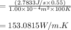 =\frac{(2.7833J/s\times 0.55)}{1.00\times10^-^4m^2\times 100K}\\\\=153.0815W/m.K