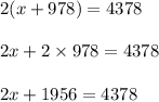 2(x+978)=4378\\\\2x +2\times 978 =4378\\\\2x+1956=4378