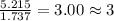 \frac{5.215}{1.737}=3.00\approx 3
