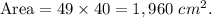 \text{Area}=49\times 40=1,960\ cm^2.