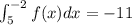 \int_5^{-2}f(x)dx=-11