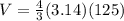 V=\frac{4}{3} (3.14)(125)