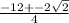\frac{-12 +-2 \sqrt{2}}{4}