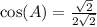 \cos(A)=\frac{\sqrt{2}}{2\sqrt{2}}