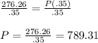 \frac{276.26}{.35}=\frac{P(.35)}{.35}\\\\P=\frac{276.26}{.35}=789.31