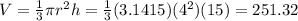 V = \frac{1}{3} \pi r^{2} h = \frac{1}{3} (3.1415)(4^{2} )(15) = 251.32